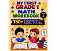 MY FIRST GRADE 1 MATH WORKBOOK: 150+ Engaging Math Activities to Build a Strong Math Foundation