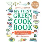My First Green Cook Book Vegetarian Recipes for Young Cooks by David Atherton David Atherton (Auteur)