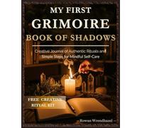 My First Grimoire Book of Shadows: Creative Journal of Authentic Rituals and Simple Steps for Mindful Self-Care