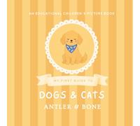 My First Guide to Dogs and Cats: A Cute Educational Picture Book for Kids Featuring Popular Dog Breeds, Cat Breeds, Fun Animal Facts, and Cozy Pet Illustrations for Young Readers