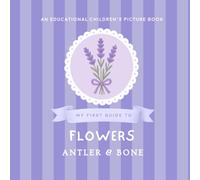 My First Guide to Flowers: A Beautiful Educational Picture Book for Kids About Garden Flowers, Nature, Spring Blossoms, and Botanical Learning for Toddlers & Young Readers