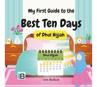 My First Guide to the Best Ten Days of Dhul-Hijjah: An Illustrated Islamic Guide for Children to the First 10 Days of Dhul Hijjah