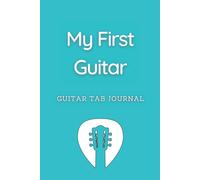 My First Guitar Guitar Tab Journal: 6x9 Blank Guitar Tab With Chord Charts, Perfect Gift For Guitarist (Or Songwriter, Musician, Band)