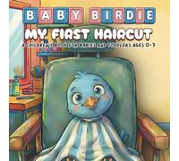 My First Haircut - A Children’s Book For Babies And Toddlers Ages 0-3: Baby Birdie