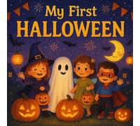 My First Halloween: A Not-So-Spooky Picture Book for Toddlers, Children, Babies, Preschoolers, and Kids Ages 2-7, Fun and Friendly Halloween Story with Pumpkins, Costumes, and Trick-or-Treating