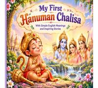My First Hanuman Chalisa: An Illustrated Hanuman Chalisa with Simple English Meanings, Inspiring Stories of Hanuman & Lessons of Faith for Kids