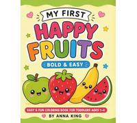 My First Happy Fruits: Bold & Easy Coloring Book for Toddlers Ages 1-4: Super Simple Big Fruit Designs for Little Hands • Cute Smiling Fruits • Thick Bold Lines • Preschool & Kindergarten Fun