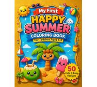 My First Happy Summer Coloring Book for Toddlers Ages 1-3: 50 Big, Bold, and Easy Summer-Themed Designs to Color for Little Hands
