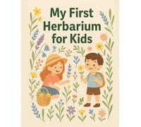 My First Herbarium for Kids: A Fun Nature Activity Book for Collecting, Pressing and Learning About Plants