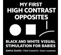 My First High Contrast Opposites: Black and White Visual Stimulation for Babies Simple Shapes, First Concepts, Early Learning