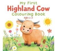 My First Highland Cow Coloring Book: Ages 1-3: 40 Bold & Easy Highland Cow Coloring Pages for Toddlers and Preschoolers - Large, Thick Lines for Early Learning and Fine Motor Skills
