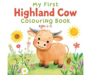 My First Highland Cow Coloring Book: Ages 1-3: 40 Bold & Easy Highland Cow Coloring Pages for Toddlers and Preschoolers - Large, Thick Lines for Early Learning and Fine Motor Skills