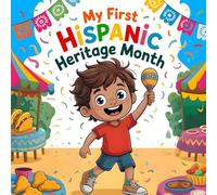 My First Hispanic Heritage Month book for kids: A Fun and Educational Story for Kids About Culture, Family, and Pride, Celebration of Latino History, Food, and Traditions for Children