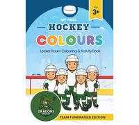 My First Hockey Colours | Locker-Room Colouring & Activity Book | Sports Adventure for Kids Ages 3+: OFFICIAL FUNDRAISING EDITION | The Green Dragons ... Collins Family team to help kids in sports