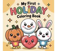 My First Holiday Coloring Book: Fun and Simple Holiday Designs including Santa, Pumpkins, Bunnies, and Hearts for Little Hands | A Great Year-Round Activity Book for Boys & Girls