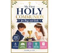 My First Holy Communion for Boys and Girls: An Exciting Adventure Through 150 Prayers, Inspiring Bible Stories, Bible Quizzes, Short Daily Reflections, and My Special Day Journal Pages