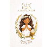 My First Holy Communion Guest Book for girls - Classic Gold Edition: Catholic Keepsake Memory Book and Gift with Space for Messages, Blessings, Photos, Prayers and Signatures
