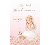 MY FIRST HOLY COMMUNION JOURNAL:: A beautiful diary for a First Communion girl to capture and remember her special day.