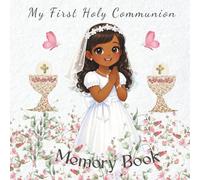 My First Holy Communion MEMORY BOOK: A Beautiful Keepsake to Cherish the Special Moments of First Holy Communion. Includes a Guest Book, Photo Pages, Gift Log & Diary Pages!