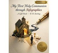 My First Holy Communion - Visualized: A Visually Intriguing Gift Book for Boys and Girls - Visual Keepsake with Infographics for Early Readers Ages 6-9
