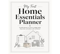 My First Home Essentials Planner: A Simple Guide to Moving In, Budgeting Wisely, Shopping Smart, and Settling In With Confidence