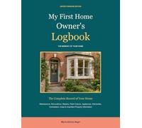 My First Home Owner's Logbook: The Complete Record of Your Home - Maintenance, Renovations, Repairs, Paint Colours, Appliances, Warranties, Contractors, Costs & Important Property Information