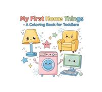 My First Home Things - A Coloring Book for Toddlers: Simple Household Furniture & Appliances for Kids Ages 2-4 | Easy and Fun Coloring Book with Cute Home Items