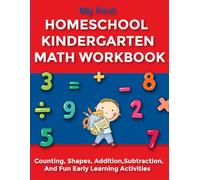 My First Homeschool Kindergarten Math Workbook: Counting, Shapes, Addition, Subtraction, and Fun Early Learning Activities