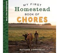 My First Homestead Book of Chores: Celebrating the Timeless Values of Work, Play, and Helping Around the Home