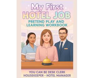 My First Hotel Job Pretend Play And Learning Workbook: A Fun Hotel Career Exploration Workbook for Kids - Includes Front Desk Clerk, Housekeeper, and Manager Pretend Play Activities