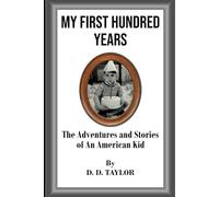 My First Hundred Years - The Adventures and Stories of an American Kid