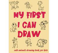 My First I Can Draw :Cute Animals Drawing Book For Kids: 50 Cute Animal ,Nice Gift For Boys And Girls, Your Kid Will Learn How Draw Animals Fellowing Easy Guides