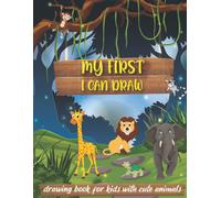 My First I Can Draw : Drawing Book For Kids With Cute Animals: 50 Cute Animal ,Nice Gift For Boys And Girls, Your Kid Will Learn How Draw Animals Fellowing Easy Guides