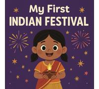 My First Indian Festivals: A colorful introduction to India’s joyful celebrations for little ones