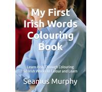 My First Irish Words Colouring Book: Learn 50 Irish Words Through Colouring