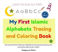 My First Islamic Alphabets Tracing and Coloring Book: Learn the letters in fun, meaningful and creative ways for your child.