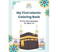 My First Islamic Coloring Book: 40 Fun and Educational Coloring Pages for Muslim Kids Ages 3-6 | Learn About Islam, Good Deeds, Kindness, and Faith
