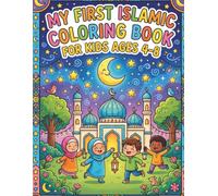 My First Islamic Coloring Book for Kids Ages 4-8: Simple and Bold - Learn Wudu, Salah, Hajj and Good Deeds
