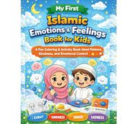 My First Islamic Emotions & Feelings Book for Kids: A Fun Coloring & Activity Book to Help Children Learn Patience, Kindness, and Emotional Control
