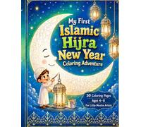 My First Islamic Hijra New Year Coloring Adventure: A Joyful Islamic Coloring Book for Kids 4-8: Interactive Arabic Phrases and Festive Images for Muslim Kids Ages 4-8