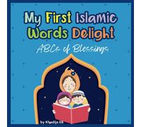 My First Islamic Words Delight: Abcs Blessings Abcs Of Joyful Learning From Letter A To Letter Z Islamic Books For Kids