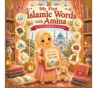 My First Islamic Words with Amina: Learning First Islamic Words with Amina: A Muslim Toddler Vocabulary Book Featuring Allah, Quran, Mosque, Ramadan, Eid, Dua, Prayer, and More