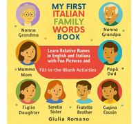 My First Italian Family Words Book: Learn Relative Names in English & Italiana with Fun Pictures and Fill-in-the-Blank Activities