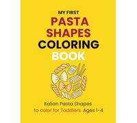 My First Italian Pasta Shapes Coloring Book for Toddlers and Preschoolers Ages 1-4: Color and Learn Pasta Names with Pronunciation | Spaghetti, Farfalle & More