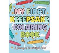 My First Keepsake Coloring Book A Journey of Creativity & Color: Helping kiddos learn letters A-Z and numbers 1-10 Keepsake and revisit your Childs first coloring experiences