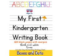 My First Kindergarten Writing Book: Kindergarten Lined Handwriting Notebook, 120 blank, black and white 3 lined pages, Box and Dot handwriting strategy chart.