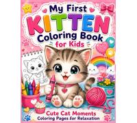 My First Kitten Coloring Book for Kids: Bold and Easy Cat Coloring Book with Large Images, Cute Cat Moments Coloring Pages for Relaxation, Creativity & Kids Emotional Well Being