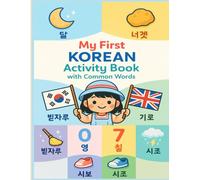My First Korean Activity Book with Common Words: Learn Korean for Kids: 35 Daily Vocabulary & Numbers Coloring Pages with English Words, Hangul Alphabet, and Korean Pronunciation Ages 4-8