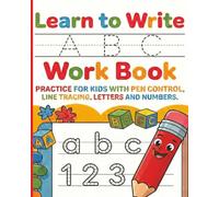 My First Learn-to-Write A B C Workbook for Kids Ages 3-5: Fun & Easy Letter Tracing, Pen Control, Early Math for Preschool & Kindergarten