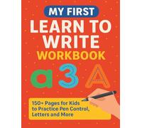 My First Learn To Write Workbook: 150+ pages for kids to practice Letters, Numbers, Pen Control, Writing, Tracing and More!